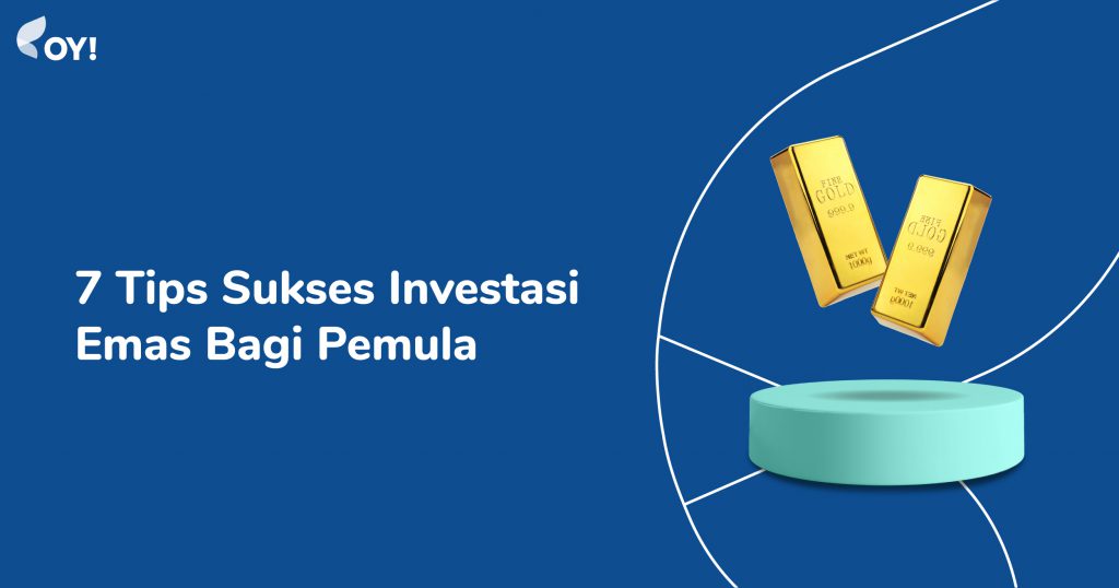 7 Tips Sukses Investasi Emas Bagi Pemula | Blog OY! Indonesia